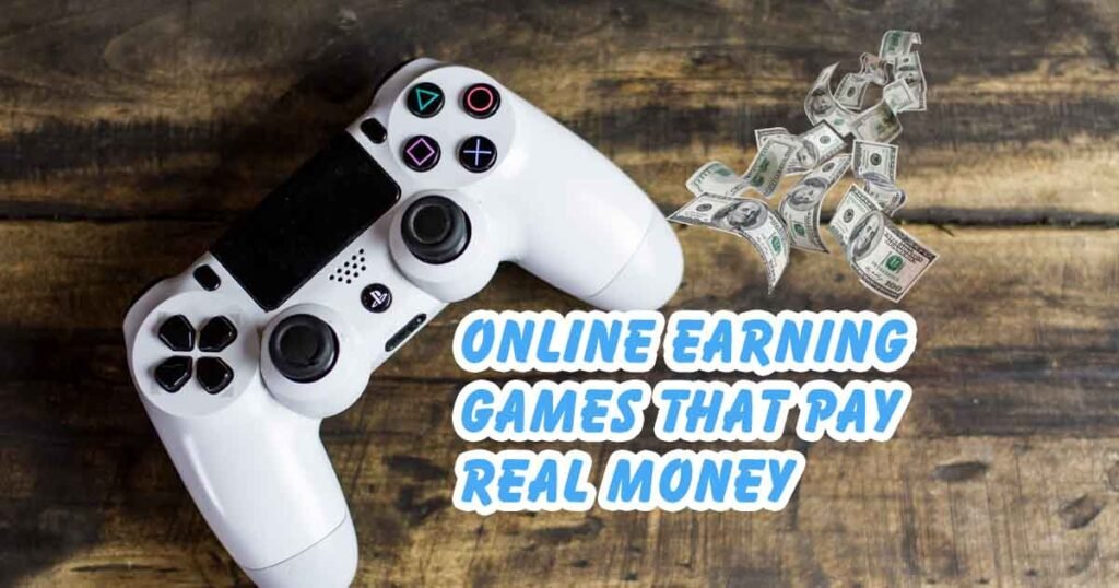 Online Earning Games that pay Real Money.