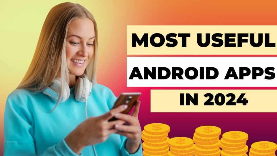 Top 4 Most Useful Android Apps 2024