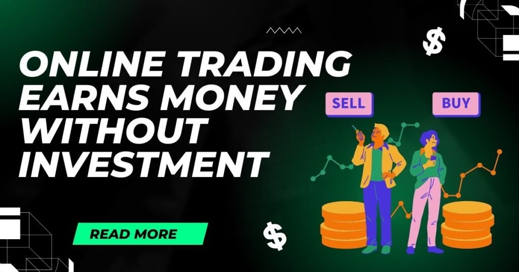 Online Trading: Earn Money Without Investment.