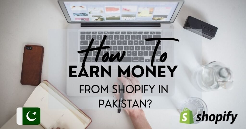 How to earn money from Shopify in Pakistan?
